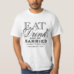 Eat, Drink, and Be Married Custom Wedding T-Shirt<br><div class="desc">A nostalgic vintage typographic design with script and plain type elements.  Solid plain white background is pretty for a summer or outdoor wedding theme. Dine,  have food,  consume beverages,  and me merry while participating in nuptials.</div>