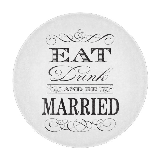 Eat Drink and be Married Elegant Wedding Cutting Board (Front)