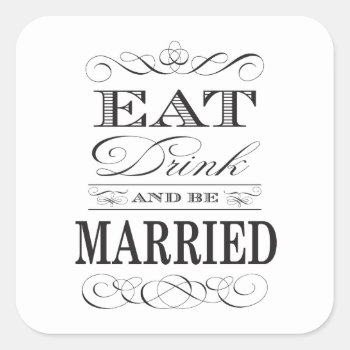 Eat Drink And Be Married Elegant Wedding Square Sticker by BridalSuite at Zazzle