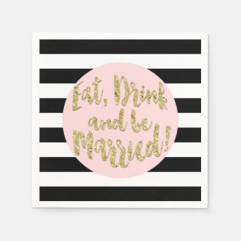 Eat  Drink And Be Married! Faux Gold Foil Wedding  Napkins by PineAndBerry at Zazzle