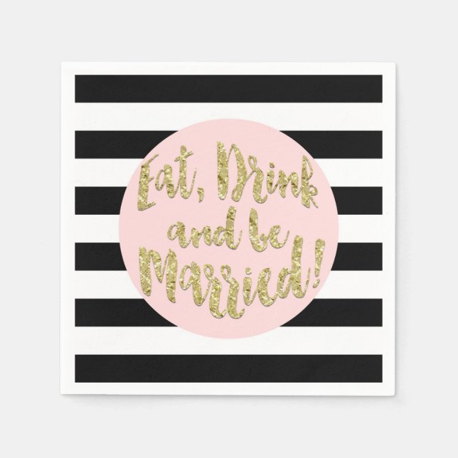 Eat, Drink And Be Married! Faux Gold Foil Wedding  Napkins (Front)