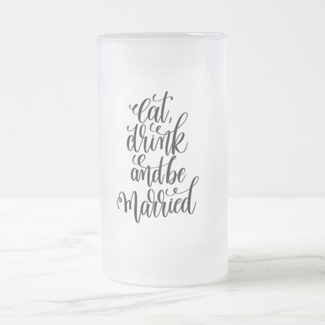 Eat Drink and be Married Frosted Glass Beer Mug (Center)