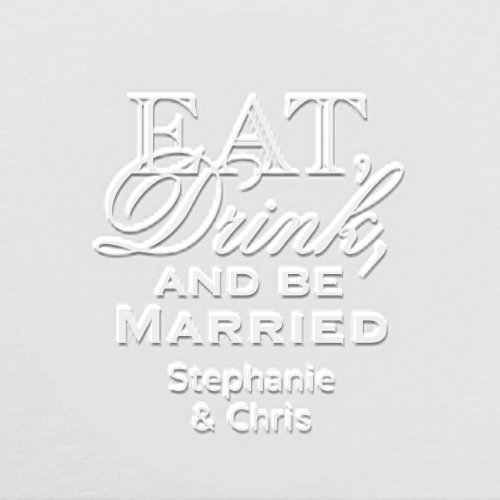 Eat Drink and Be Married Personalized Wedding Embosser
