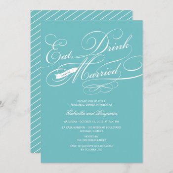 Eat Drink And Be Married Rehearsal Dinner Invite by fatfatin_blue_knot at Zazzle
