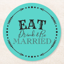EAT DRINK AND BE MARRIED