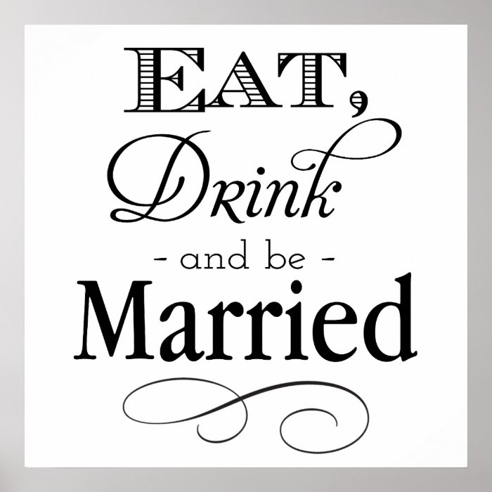 Eat, Drink and Be Married Sign Poster