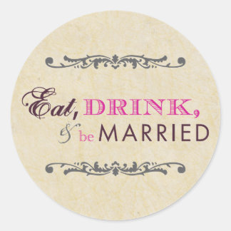 Eat Drink and Be Married Wedding Vintage Rustic Classic Round Sticker