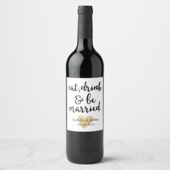Eat Drink And Be Married Wine Label by Precious_Presents at Zazzle