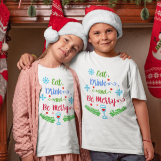 Eat, Drink and Be Merry, Christmas Holiday Kids T-Shirt