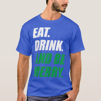 Eat Drink and Be Merry Christmas Holiday Party T-Shirt