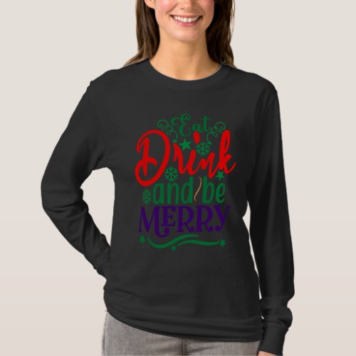Eat Drink and Be Merry Christmas Holiday T_Shirt