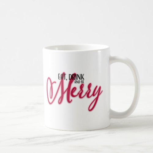 Eat Drink and be Merry Coffee Mug