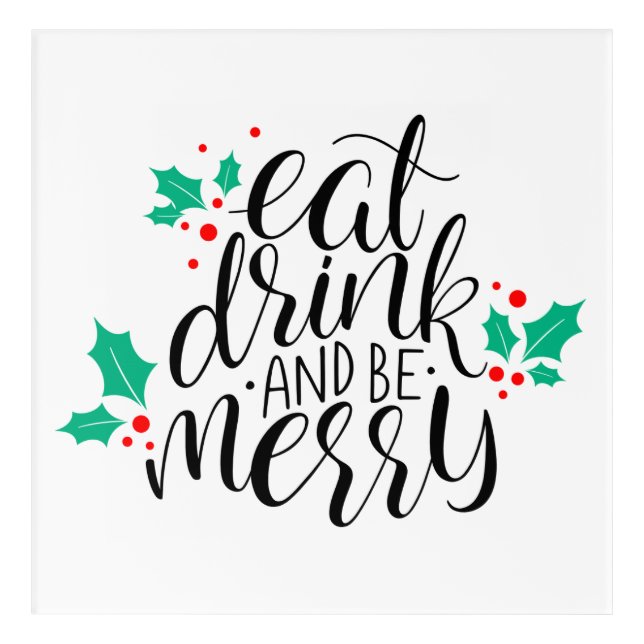 Eat Drink and Be Merry Design Acrylic Print (Front)