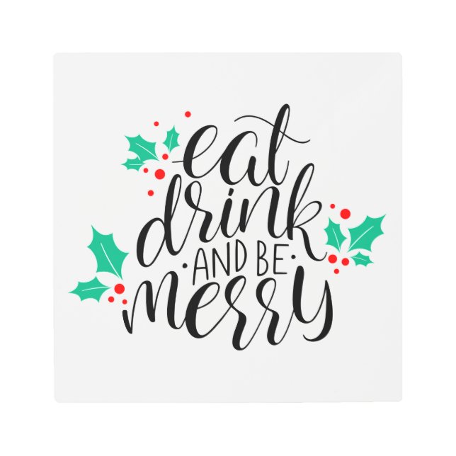 Eat Drink and Be Merry Design Metal Print (Front)