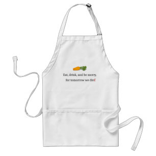 "Eat, Drink, and be Merry, for Tomorrow We Diet" Adult Apron