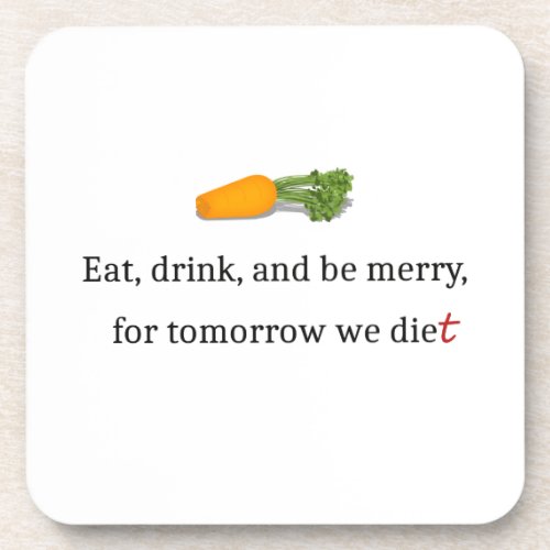 Eat Drink and be Merry for Tomorrow We Diet Beverage Coaster