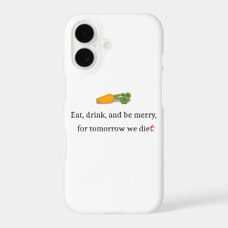 "Eat, Drink, and be Merry, for Tomorrow We Diet" iPhone 17 Case