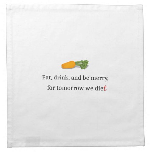 Eat Drink and be Merry for Tomorrow We Diet Cloth Napkin