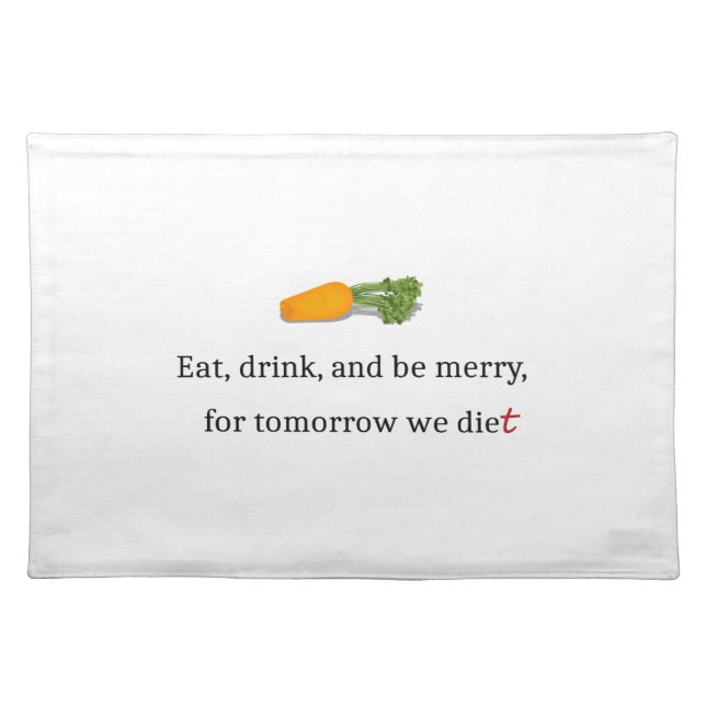 "Eat, Drink, and be Merry, for Tomorrow We Diet" Cloth Placemat (Front)