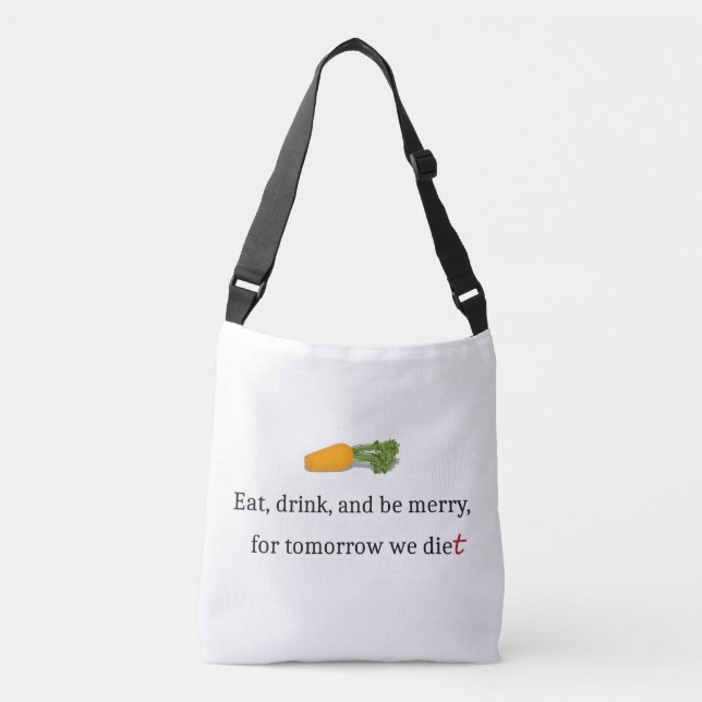 "Eat, Drink, and be Merry, for Tomorrow We Diet" Crossbody Bag (Front)