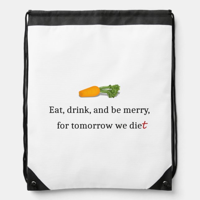"Eat, Drink, and be Merry, for Tomorrow We Diet" Drawstring Bag (Front)