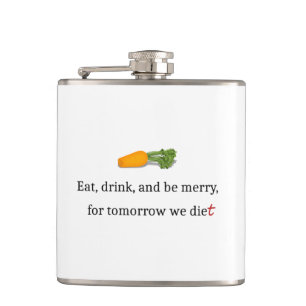 "Eat, Drink, and be Merry, for Tomorrow We Diet" Flask