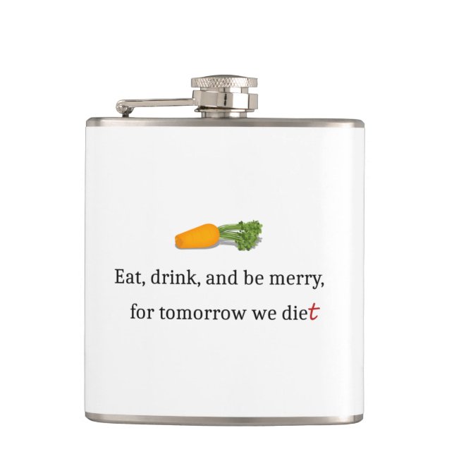 "Eat, Drink, and be Merry, for Tomorrow We Diet" Flask (Front)