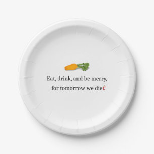 "Eat, Drink, and be Merry, for Tomorrow We Diet" Paper Plates