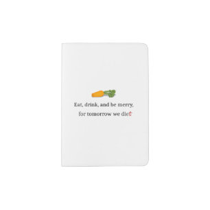 "Eat, Drink, and be Merry, for Tomorrow We Diet" Passport Holder