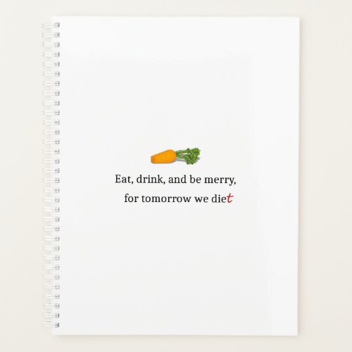 Eat Drink and be Merry for Tomorrow We Diet Planner