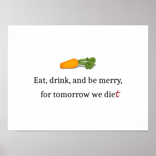 Eat Drink and be Merry for Tomorrow We Diet Poster