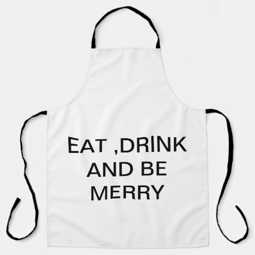 Eat Drink and Be Merry would make a great joy Apron
