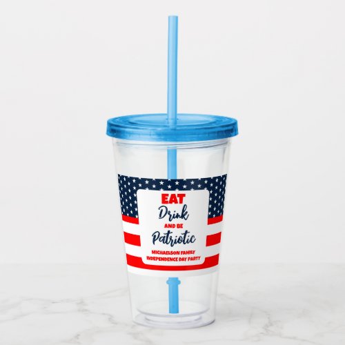 Eat Drink And Be Patriotic 4th of July Acrylic Tumbler