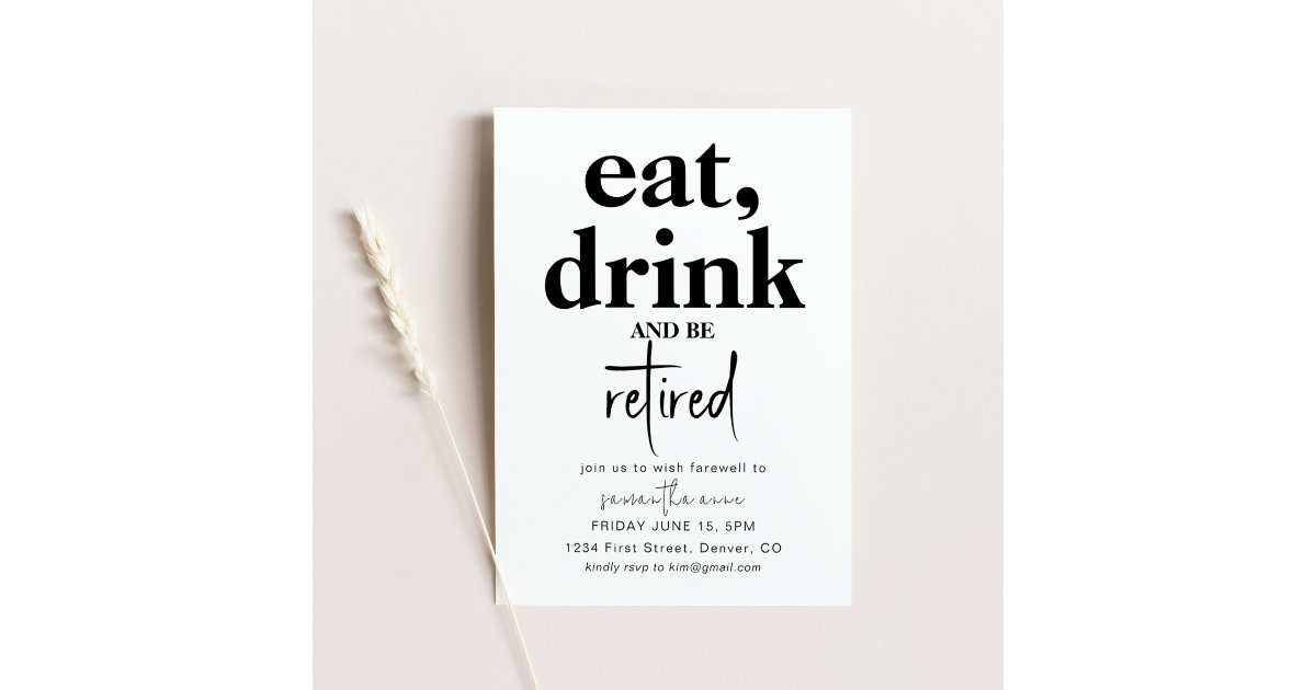 Eat, Drink and Be Retired Party Invitation | Zazzle