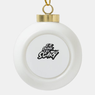 Eat Drink And Be Scary Basic Clean Ceramic Ball Christmas Ornament