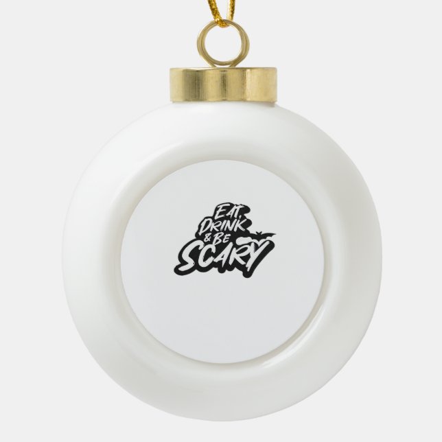 Eat Drink And Be Scary Basic Clean Ceramic Ball Christmas Ornament (Front)