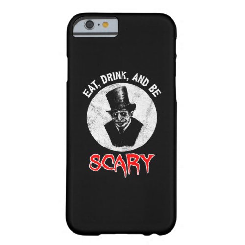 Eat Drink And Be Scary Barely There iPhone 6 Case