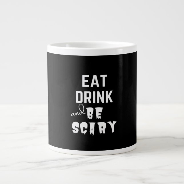 Eat Drink And Be Scary Classic Style Giant Coffee Mug (Front)