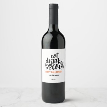 Eat  Drink  And Be Scary Customizable Wine Label by OakStreetPress at Zazzle