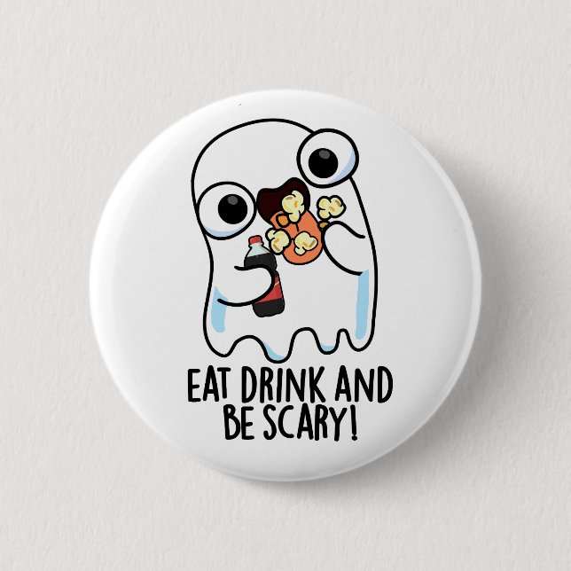 Eat Drink And Be Scary Funny Ghost Pun  Button (Front)
