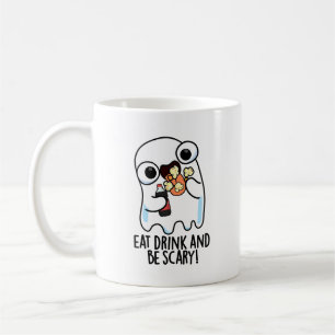 Eat Drink And Be Scary Funny Ghost Pun Coffee Mug