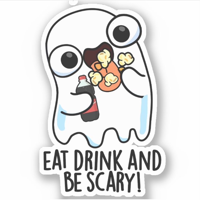Eat Drink And Be Scary Funny Ghost Pun  Sticker (Front)