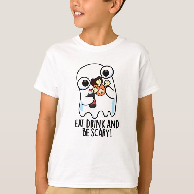 Eat Drink And Be Scary Funny Ghost Pun  T-Shirt (Front)