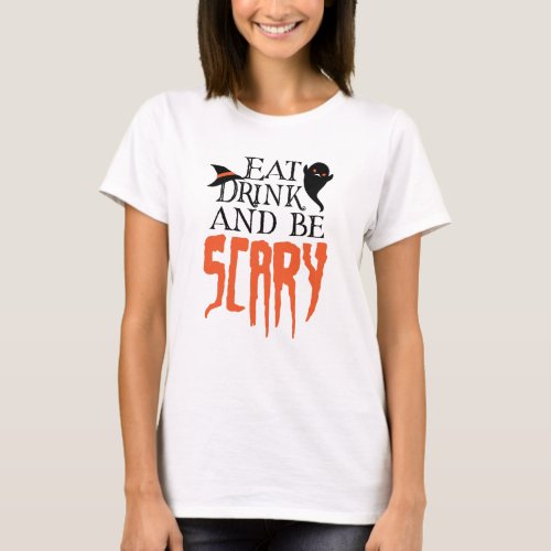 Eat Drink and be Scary Funny Halloween Saying T_Shirt