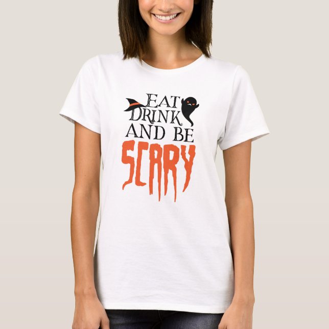 Eat Drink and be Scary Funny Halloween Saying T-Shirt (Front)