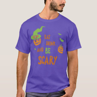 Eat Drink And Be Scary  Funny Halloween Tee Scary 