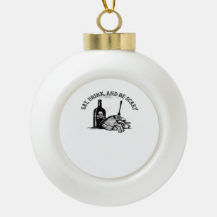 Eat Drink And Be Scary Funny Quote Ceramic Ball Christmas Ornament