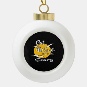 Eat Drink And Be Scary Funny Quote Ceramic Ball Christmas Ornament
