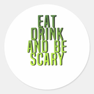 Eat Drink And Be Scary Funny Quote Classic Round Sticker