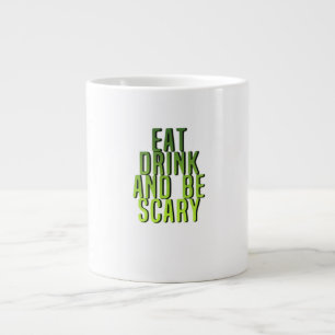 Eat Drink And Be Scary Funny Quote Giant Coffee Mug